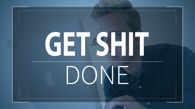 get shit done